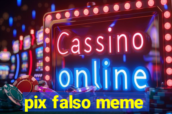 pix falso meme